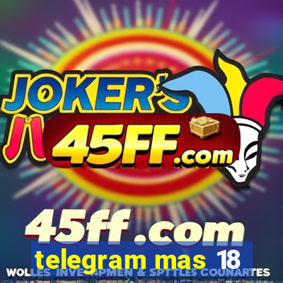 telegram mas 18